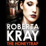 The Honeytrap A novella by the Queen of Gangland Crime, Roberta Kray