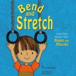 Bend and Stretch Learning About Your Bones and Muscles, Pamela Hill Nettleton