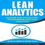 Lean Analytics Manage and Automatize Your Business with Lean Analytics (Data Analytics Made Easy)