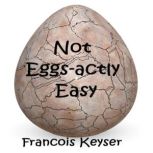 Not Eggs-actly Easy, Francois Keyser