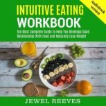 INTUITIVE EATING WORKBOOK The Most Complete Guide to Help You Developa Good Relationship With Food and Naturally Lose Weight, Jewel Reeves