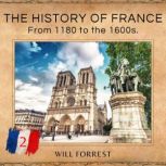 The History of France From 1180 to the 1600s, Secrets of history