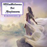 Mindfulness for Beginners Meditation and Stress-Free Living in Everyday Situations, Stephanie White
