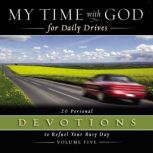 My Time with God for Daily Drives Audio Devotional: Vol. 5 20 Personal Devotions to Refuel Your Busy Day, Thomas Nelson