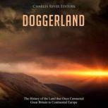 Doggerland: The History of the Land that Once Connected Great Britain to Continental Europe, Charles River Editors