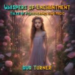 Whispers of Enchantment: Tales of Perseverance and Magic Captivating Stories for Girls Aged 7-9