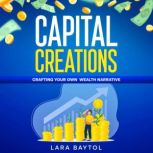 Your How to Make money Guide : Capital Creation, Lara Baytol