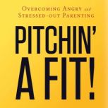 Pitchin' A Fit! Overcoming Angry and Stressed-Out Parenting, Israel Wayne