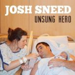 Josh Sneed: Unsung Hero, Josh Sneed