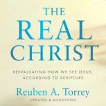 The Real Christ, Reuben A. Torrey