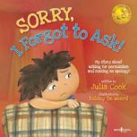 Sorry, I Forgot to Ask! My Story about Asking for Permission and Making an Apology!, Julia Cook