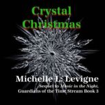Crystal Christmas Sequel to Music in the Night, Guardians of the Time Stream Series Book 3, Michelle L. Levigne