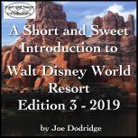 A Short and Sweet Introduction to Walt Disney World Resort Edition 3 - 2019