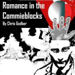 Romance in the Commie Blocks Short Stories by Chris Godber, Chris Godber