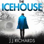 The Icehouse A Lancashire Detective Mystery, J J Richards