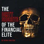The Dirty Secrets of the Financial Elite, Ryan J Melton