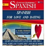 Spanish For Love And Dating Learn Spanish Love Language, Ask for a Date, Flirt, Say I Love You and Much More!, Mark Frobose