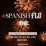 Spanish Flu 1918 PAST, PRESENT AND FUTURE - Viruses, Plagues, and History, Oneida Powell