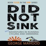 Did Not Sink Misadventures in Running, Cycling and Swimming