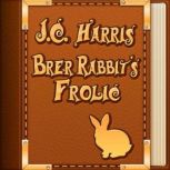 Brer Rabbit's Frolic, J. C. Harris
