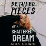 Detailed Pieces of a Shattered Dream One Human Trafficking Survivors Story, Told in Her Own Words, Amanda Blackwood