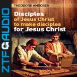 Disciples of Jesus Christ to Make Disciples For Jesus Christ, Theodore Andoseh