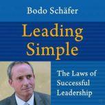 Leading Simple: The Laws of Successful Leadership , Bodo Shafer