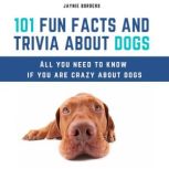 101 Fun Facts And Trivia About Dogs All You Need To Know If You Are Crazy About Dogs