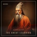 The Great Learning, Confucius