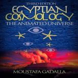 Egyptian Cosmology The Animated Universe, 3rd edition, Moustafa Gadalla