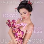 Tokyo Sissy Hostess Part One: A Tale of Forced Feminization, Lilly Lustwood