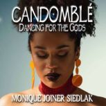 Candomble Dancing for the Gods, Monique Joiner Siedlak
