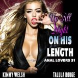 Up All Night On His Length : Anal Lovers 31 (Rough Sex Virgin Anal Sex Erotica), Kimmy Welsh