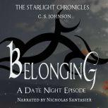 Belonging: A Date Night Episode of the Starlight Chronicles An Epic Fantasy Adventure Series, C. S. Johnson