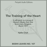 The Training of the Heart A talk given to a group of Western Monks from WatBovornives Bangkok, Ajahn Chah