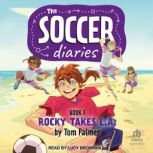 The Soccer Diaries Book 1 Rocky Takes L.A., Tom Palmer
