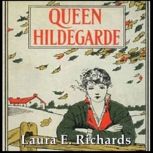 Queen Hildegarde A Story For Girls, Laura E. Richards