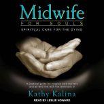 Midwife for Souls Spiritual Care for the Dying: Revised Edition, Kathy Kalina