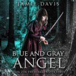 The Blue and Gray Angel An Eldara Sisters Series Adventure, Jamie Davis
