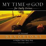 My Time with God for Daily Drives Audio Devotional: Vol. 6 20 Personal Devotions to Refuel Your Busy Day, Thomas Nelson