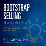 Bootstrap Selling The Sandler Way Or How to Own Your Career and Make it Flourish, Bill Morrison