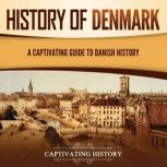 History of Denmark: A Captivating Guide to Danish History, Captivating History