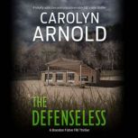 The Defenseless A totally addictive and unputdownable FBI crime thriller, Carolyn Arnold