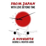 From Japan With Love Beyond Time A Novelette, George Richter Addo