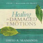 Healing for Damaged Emotions, David A. Seamands
