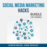 Social Media Marketing Hacks Bundle, 2 in 1 Bundle: Popular and Impact, Elwyn Miles
