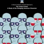 A Macat Analysis of David Riesman's The Lonely Crowd: A Study of the Changing American Character, Jarrod Homer