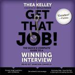 Get That Job! The Quick and Complete Guide to a Winning Interview, Thea Kelley