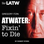Atwater: Fixin To Die, Robert Myers