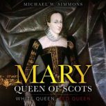 Mary, Queen Of Scots White Queen, Red Queen, Michael W. Simmons